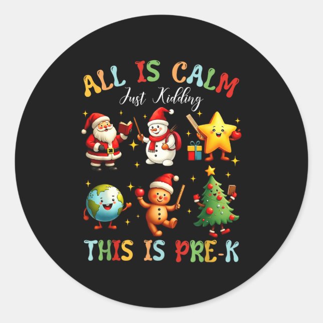 All Is Calm Just Kidding This Is Pre-k Preschool T Classic Round Sticker (Front)