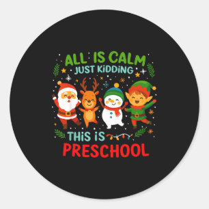 All Is Calm Just Kidding This Is Pre-k Preschool T Classic Round Sticker