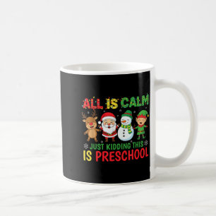 All Is Calm Just Kidding This Is Pre-k Preschool T Coffee Mug
