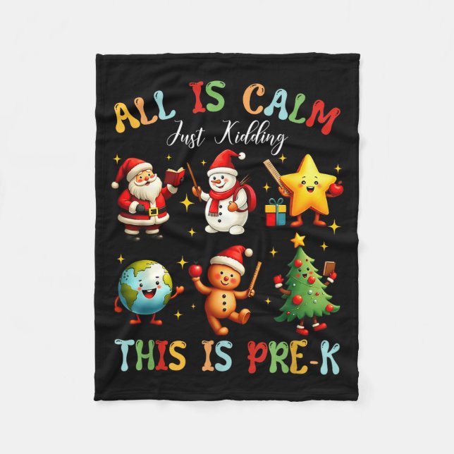 All Is Calm Just Kidding This Is Pre-k Preschool T Fleece Blanket (Front)