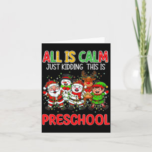 All Is Calm Just Kidding This Is Preschool Christm Card