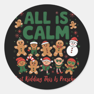 All Is Calm Just Kidding This Is Preschool Christm Classic Round Sticker