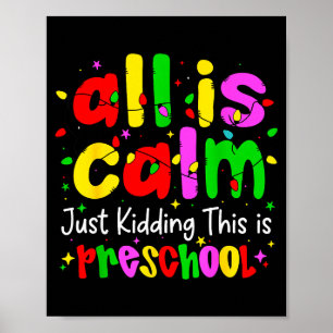 All Is Calm Just Kidding This Is Preschool Funny C Poster