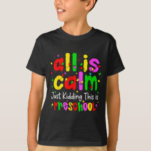 All Is Calm Just Kidding This Is Preschool Funny C T-Shirt