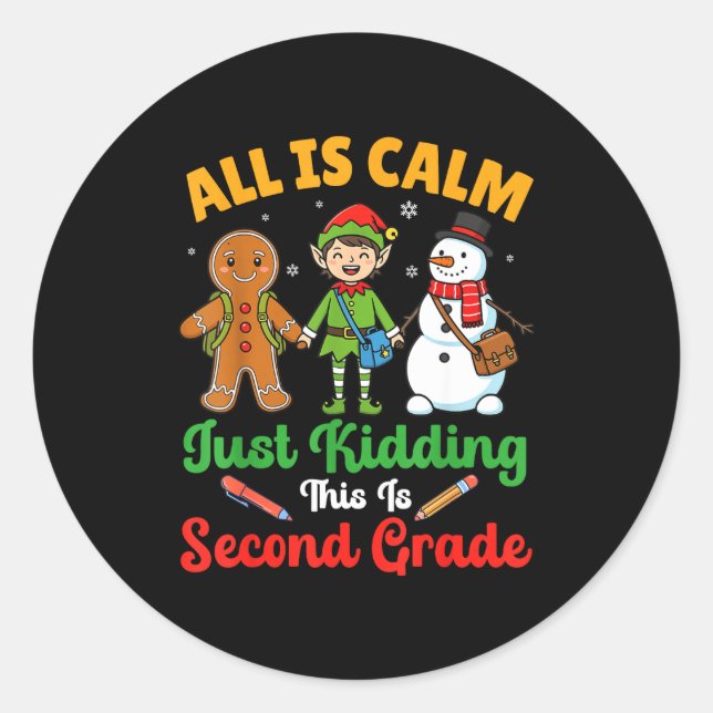 All Is Calm Just Kidding This Is Second Grade Chri Classic Round Sticker (Front)