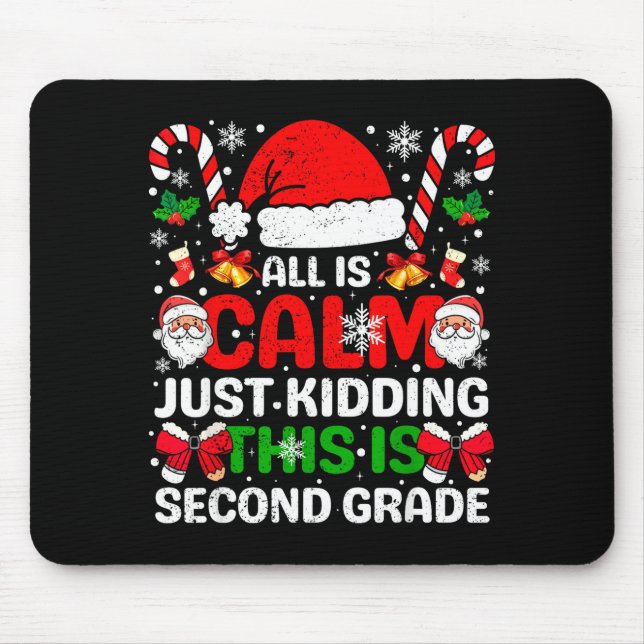 All Is Calm Just Kidding This Is Second Grade Chri Mouse Pad (Front)