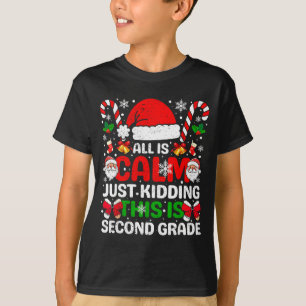 All Is Calm Just Kidding This Is Second Grade Chri T-Shirt