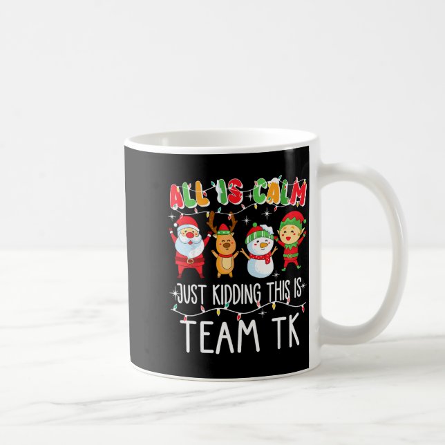 All Is Calm Just Kidding This Is Team Tk Xmas Squa Coffee Mug (Right)