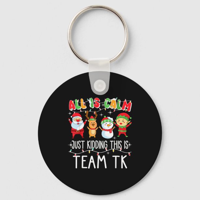 All Is Calm Just Kidding This Is Team Tk Xmas Squa Keychain (Front)
