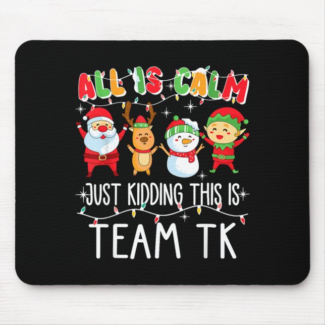 All Is Calm Just Kidding This Is Team Tk Xmas Squa Mouse Pad (Front)