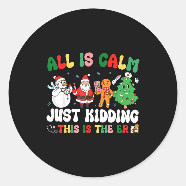 All Is Calm Just Kidding This Is The Er Christmas  Classic Round Sticker (Front)