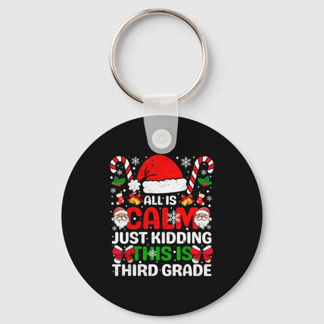 All Is Calm Just Kidding This Is Third Grade Chris Keychain (Front)