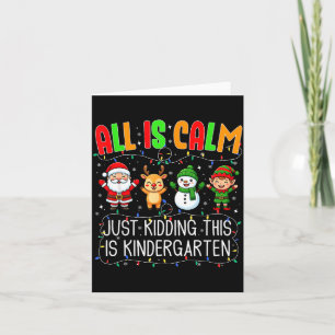 All Is Calm Just Kidding This Kindergarten Christm Card