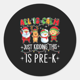 All Is Calm Just Kidding This Pre-k Funny Teacher Classic Round Sticker