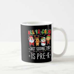All Is Calm Just Kidding This Pre-k Funny Teacher  Coffee Mug
