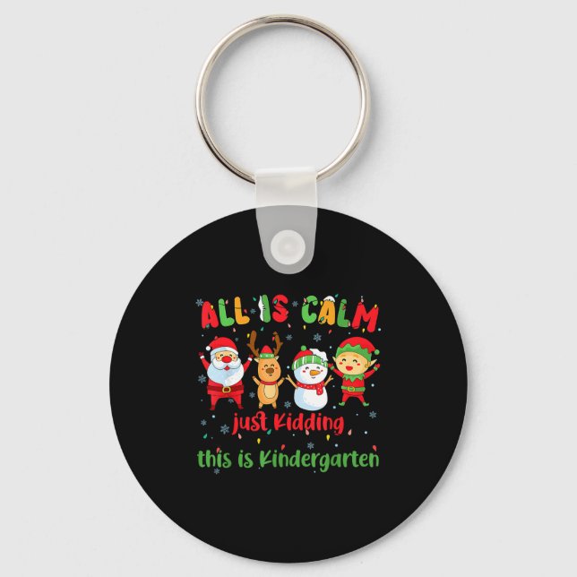 All Is Calm Kindergarten Teacher Christmas Teach M Keychain (Front)