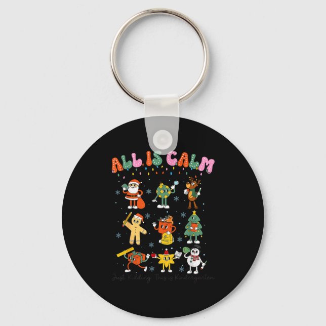 All Is Calm Kindergarten Teacher Christmas Teach M Keychain (Front)