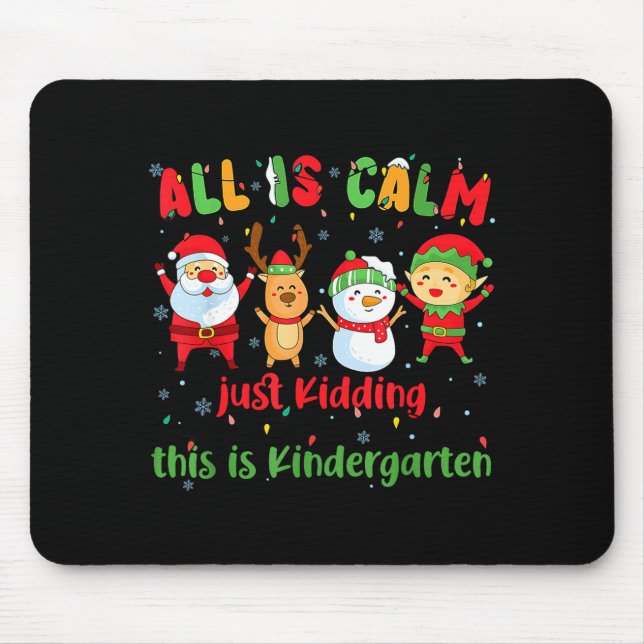 All Is Calm Kindergarten Teacher Christmas Teach M Mouse Pad (Front)