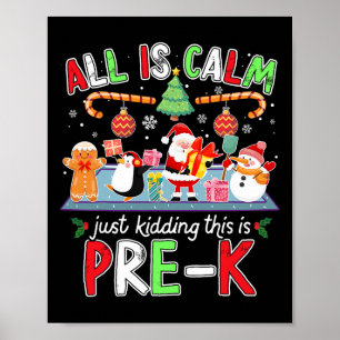 All Is Calm Pre K Funny Christmas Quote For Teache Poster