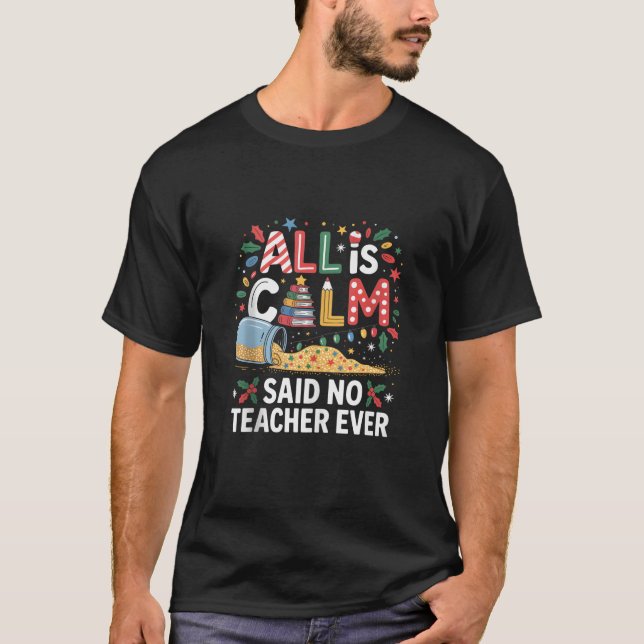 All is Calm Said No Teacher Ever Confetti Jar Chri T-Shirt (Front)
