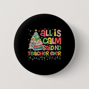 All Is Calm Said No Teacher Ever Funny Book Christ 2 Inch Round Button
