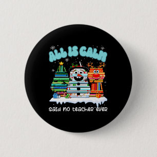 All Is Calm Said No Teacher Ever Funny Teacher Chr 2 Inch Round Button