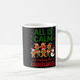 All Is Calm This Is Kindergarten Gingerbread Chris Coffee Mug