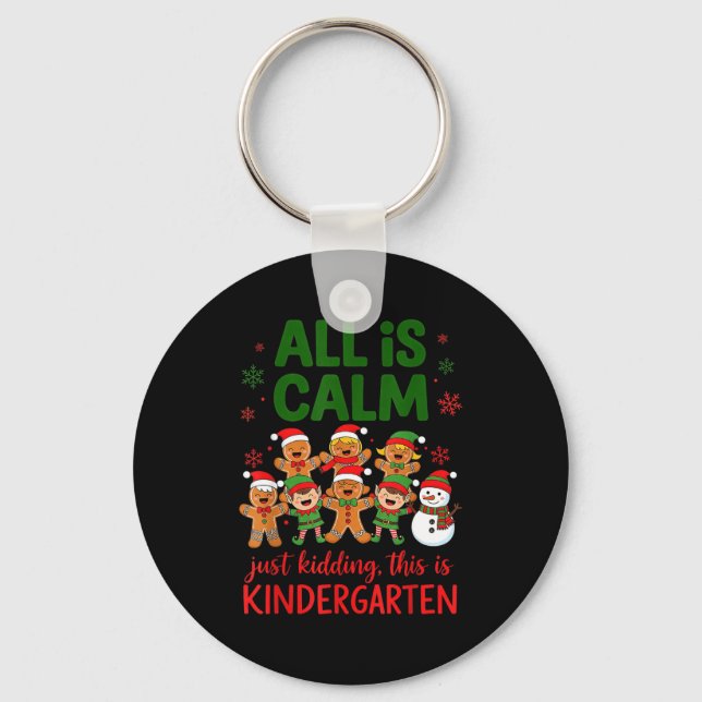 All Is Calm This Is Kindergarten Gingerbread Chris Keychain (Front)