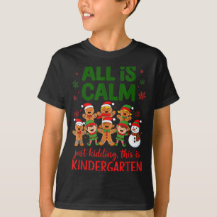 All Is Calm This Is Kindergarten Gingerbread Chris T-Shirt