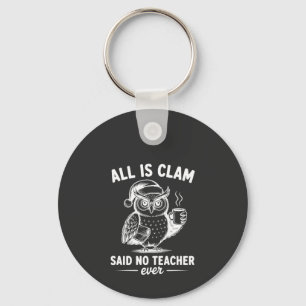 All is clam said no teacher ever christmas owl keychain