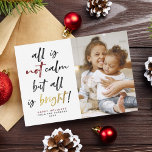 All is Not Calm Funny Modern Gold Christmas Photo Holiday Card<br><div class="desc">All is not calm but all is bright! This funny Christmas card is sure to get a smile out of family and friends this holiday season. This design features hand-lettered brush script calligraphy with "not" in a festive red colour and "bright" in faux gold. Below, there is your custom greeting,...</div>