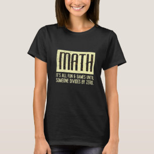 All is well as long as no one divides by 0 Mathema T-Shirt