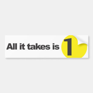 All it takes is 1 - White Bumper Sticker