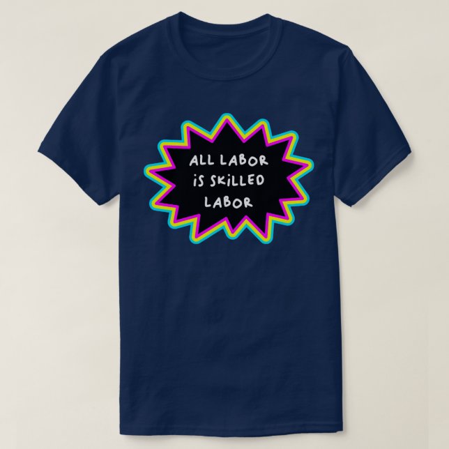 All Labour Is Skilled Labour Workers Rights T-Shirt (Design Front)