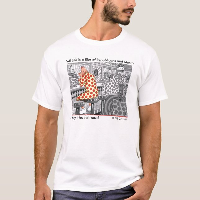"All Life is a Blur of Republicans and Meat" T-Shirt (Front)