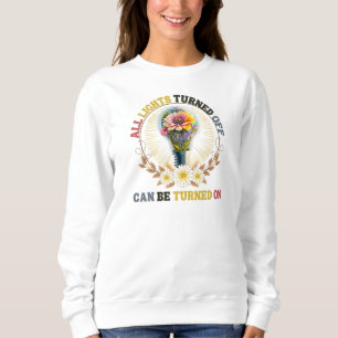 All Lights Turned Off Can Be Turned On Sweatshirt
