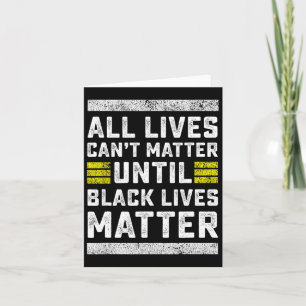 All Lives Can't Problem Until Black Lives Problem  Card