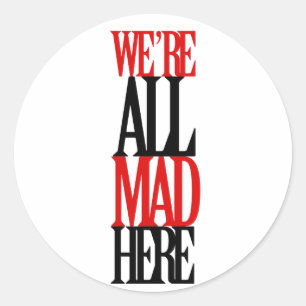 All Mad Here Classic Round Sticker