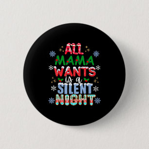 All Mama Wants Is A Silent Night Funny Mom Christm 2 Inch Round Button