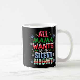 All Mama Wants Is A Silent Night Funny Mom Christm Coffee Mug