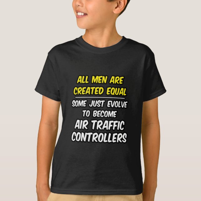 All Men Are Created Equal...Air Traffic Controller T-Shirt (Front)