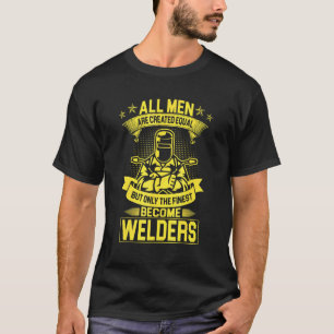 All men are created equal Best become Welders Fabr T-Shirt