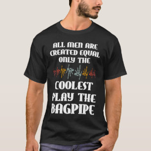 all men are created equal only coolest play bagpip T-Shirt
