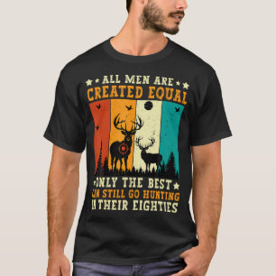 All Men Are Created Equal Only The Best Can Still T-Shirt