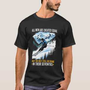 All Men are Created Equal only The Best Still go S T-Shirt