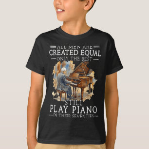 All men are created equal only the still play pian T-Shirt
