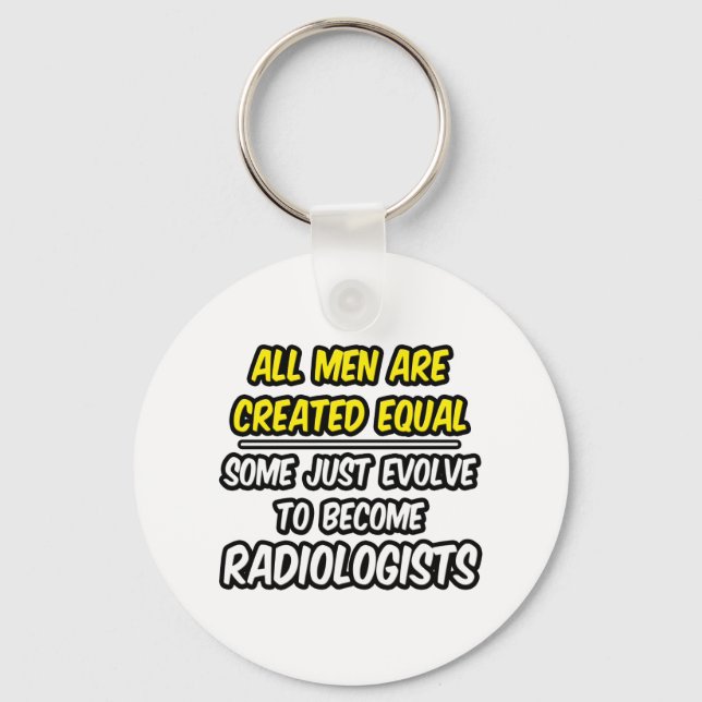 All Men Are Created Equal...Radiologists Keychain (Front)