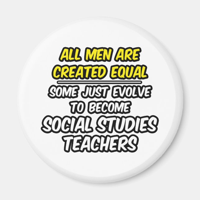 All Men Are Created Equal...Soc. Studies Teachers Magnet (Front)