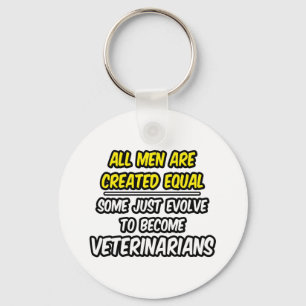 All Men Are Created Equal...Veterinarians Keychain
