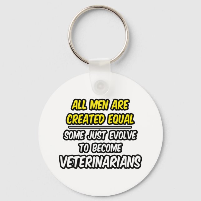 All Men Are Created Equal...Veterinarians Keychain (Front)